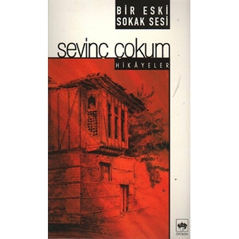 Bir Eski Sokak Sesi Bütün Eserleri: Hikayeler Sevinç Çokum