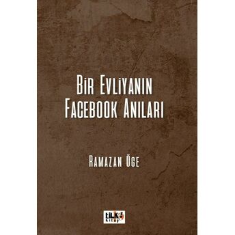 Bir Evliyanın Facebook Anıları Ramazan Öge