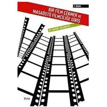 Bir Film Çekmek Ve Masaüstü Filmciliğe Giriş Mehmet Arslantepe