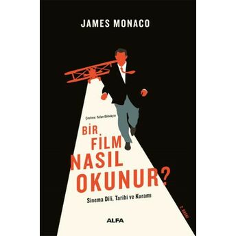 Bir Film Nasıl Okunur? - Sinema Dili, Tarihi Ve Kuramı James Monaco