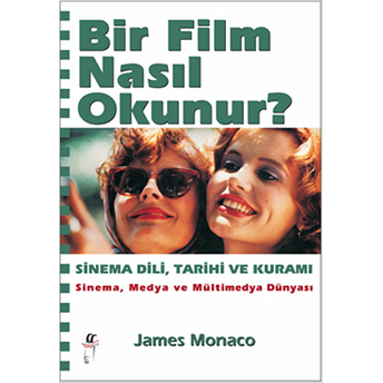 Bir Film Nasıl Okunur? - Sinema Dili, Tarihi Ve Kuramı James Monaco