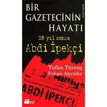 Bir Gazetecinin Hayatı 28 Yıl Sonra Abdi Ipekçi Erhan Akyıldız