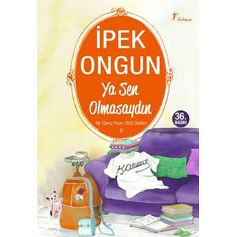 Bir Genç Kızın Gizli Defteri 09 - Ya Sen Olmasaydın Ipek Ongun