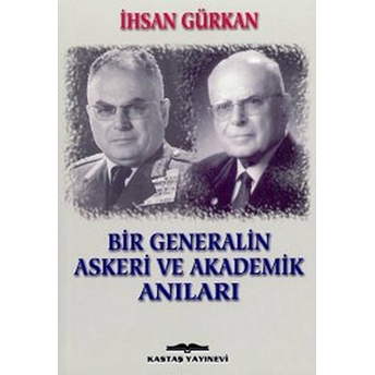 Bir Generalin Askeri Ve Akademik Anıları-Ihsan Gürkan