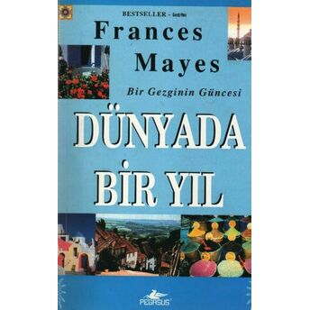 Bir Gezginin Güncesi - Dünyada Bir Yıl Frances Mayes