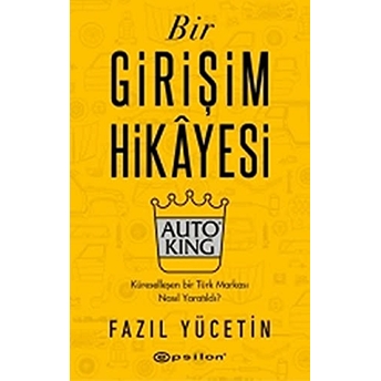 Bir Girişim Hikayesi: Auto Kıng Fazıl Yücetin