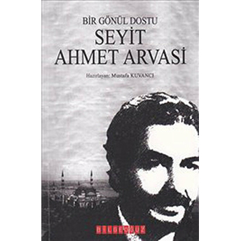 Bir Gönül Dostu Seyit Ahmet Arvasi Mustafa Kuvancı