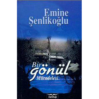 Bir Gönül Mücadelesi Emine Şenlikoğlu