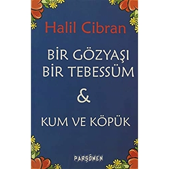 Bir Gözyaşı Bir Tebessüm - Kum Ve Köpük Halil Cibran