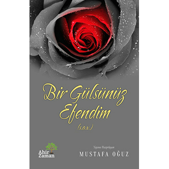 Bir Gülsünüz Efendim (S.a.v.) Mustafa Oğuz