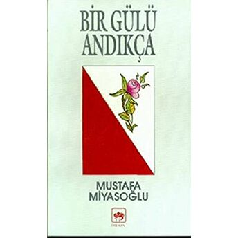 Bir Gülü Andıkça Mustafa Miyasoğlu