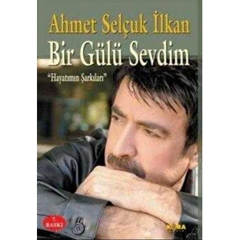 Bir Gülü Sevdim Ahmet Selçuk Ilkan