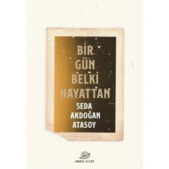 Bir Gün Belki Hayattan Seda Akdoğan Atasoy