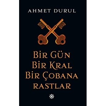 Bir Gün Bir Kral Bir Çobana Rastlar Ahmet Durul