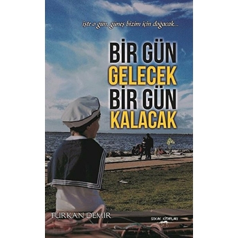 Bir Gün Gelecek Bir Gün Kalacak Furkan Demir