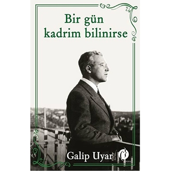 Bir Gün Kadrim Bilinirse Galip Uyar