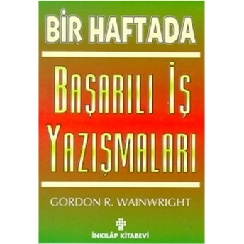 Bir Haftada Başarılı Iş Yazışmaları Gordon R. Wainwright