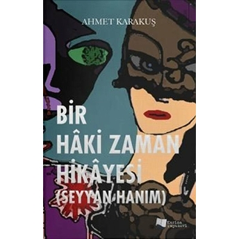 Bir Hâki Zaman Hikâyesi – Seyyan Hanım - Ahmet Karakuş