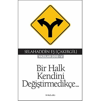 Bir Halk Kendini Değiştirmedikçe (Yazılar 2015-V) Selahaddin Eş Çakırgil