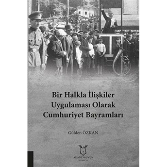 Bir Halkla Ilişkiler Uygulaması Olarak Cumhuriyet Bayramları Gülden Özkan