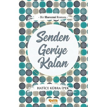 Bir Harezmi Romanı - Senden Geriye Kalan Hatice Kübra Ipek