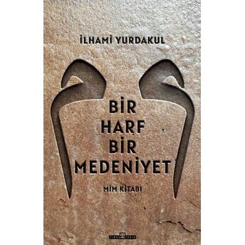 Bir Harf Bir Medeniyet Mim Kitabı Ilhami Yurdakul