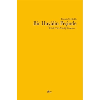 Bir Hayalin Peşinde - Klasik Türk Müziği Yazıları 1 Timuçin Çevikoğlu