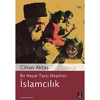 Bir Hayat Tarzı Eleştirisi : Islamcılık Cihan Aktaş