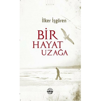 Bir Hayat Uzağa Ilker Işgören