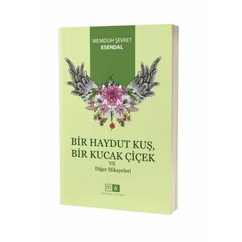 Bir Haydut Kuş, Bir Kucak Çiçek Ve Diğer Hikayeler Memduh Şevket Esendal