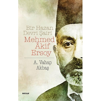 Bir Hazan Devri Şairi Mehmed Akif Ersoy A. Vahap Akbaş