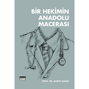 Bir Hekimin Anadolu Macerası - Ahmet Almaç