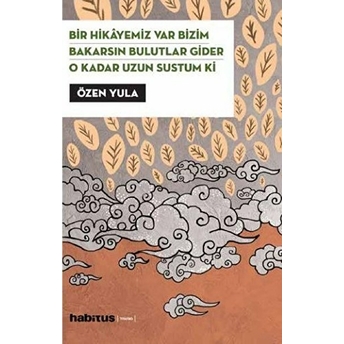 Bir Hikayemiz Var Bizim - Bakarsın Bulutlar Gider - O Kadar Uzun Sustum Ki Özen Yula