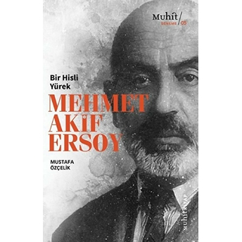 Bir Hisli Yürek Mehmet Akif Ersoy Mustafa Özçelik