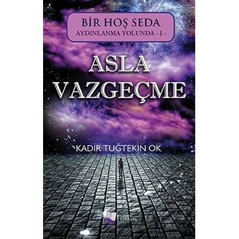 Bir Hoş Seda Aydınlanma Yolunda 1 - Asla Vazgeçme Kadir Tuğtekin Ok