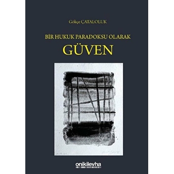 Bir Hukuk Paradoksu Olarak Güven - Gökçe Çataloluk