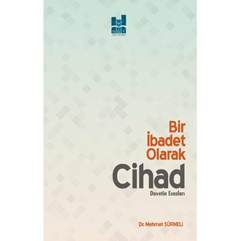 Bir Ibadet Olarak Cihad - Davetin Esasları Mehmet Sürmeli