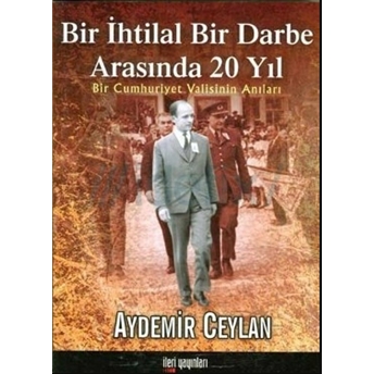 Bir Ihtilal Bir Darbe Arasında 20 Yıl Aydemir Ceylan