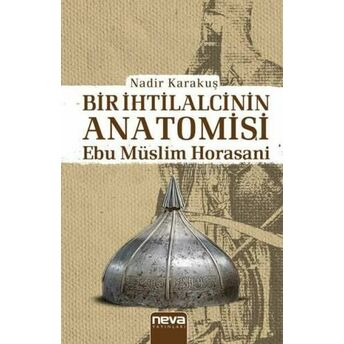 Bir Ihtilalcinin Anatomisi -Ebu Müslim Horasani