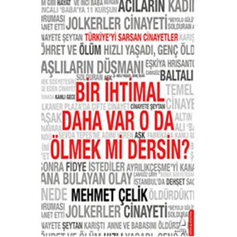 Bir Ihtimal Daha Var O Da Ölmek Mi Dersin? Mehmet Çelik