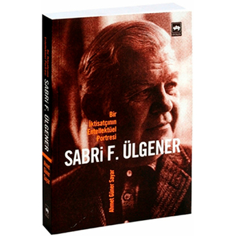 Bir Iktisatçının Entellektüel Portresi Sabri F. Ülgener Ahmed Güner Sayar