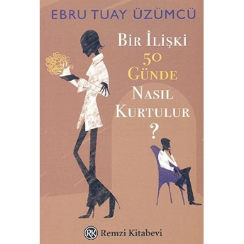 Bir Ilişki 50 Günde Nasıl Kurtulur? Ebru Tuay Üzümcü