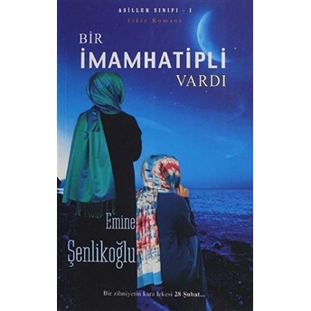 Bir Imam Hatipli Vardı Emine Şenlikoğlu