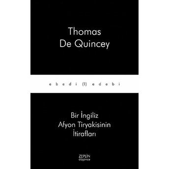 Bir Ingiliz Afyon Tiryakisinin Itirafları Thomas De Quincey