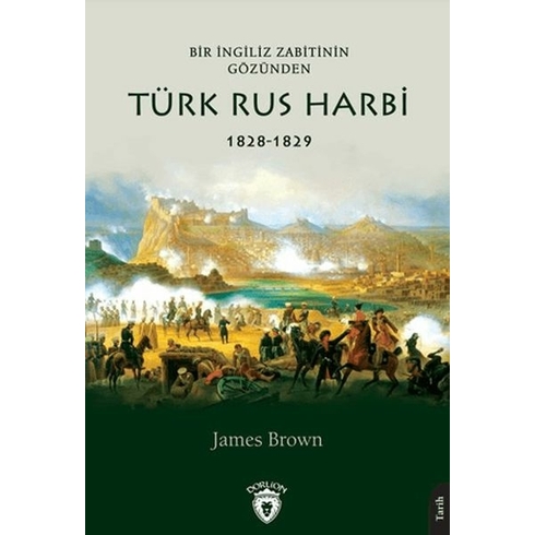 Bir Ingiliz Zabitinin Gözünden Türk Rus Harbi 1828-1829 James Brown