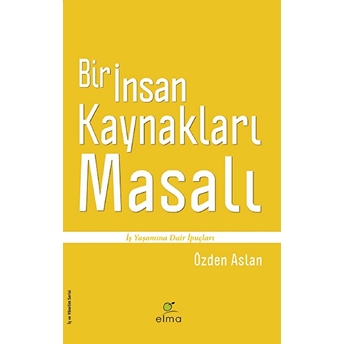 Bir Insan Kaynakları Masalı Özden Aslan