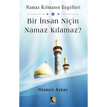 Bir Insan Niçin Namaz Kılamaz? Hüseyin Aykan