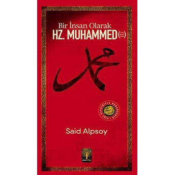 Bir Insan Olarak Hz. Muhammed Said Alpsoy