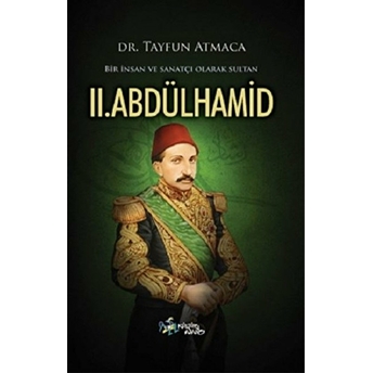 Bir Insan Ve Sanatçı Olarak Sultan 2. Abdülhamid Tayfun Atmaca