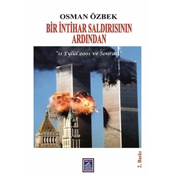 Bir Intihar Saldırısının Ardından-11 Eylül 2001 Ve Sonrası Osman Özbek